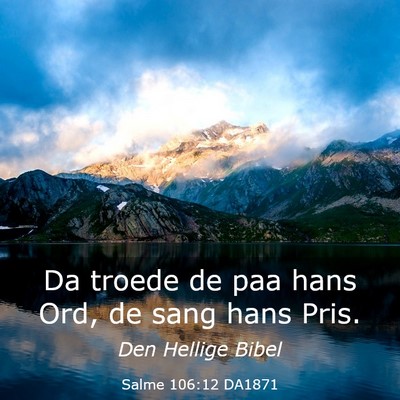 Picture 03 - Salme 106:12 DA1871 - Da troede de paa hans Ord, de sang hans - Bible Verse Picture