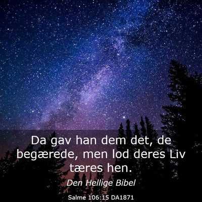 Picture 03 - Salme 106:15 DA1871 - Da gav han dem det, de begærede, men lod deres - Bible Verse Picture