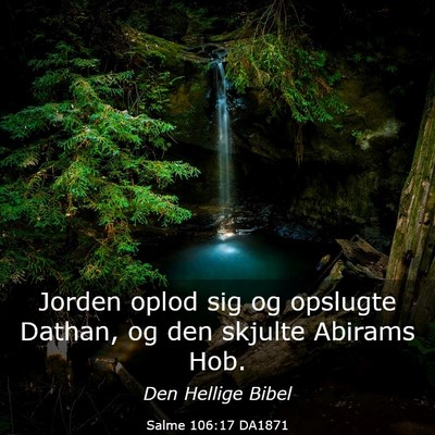 Picture 03 - Salme 106:17 DA1871 - Jorden oplod sig og opslugte Dathan, og den - Bible Verse Picture