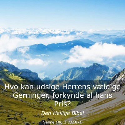Picture 03 - Salme 106:2 DA1871 - Hvo kan udsige Herrens vældige Gerninger, - Bible Verse Picture