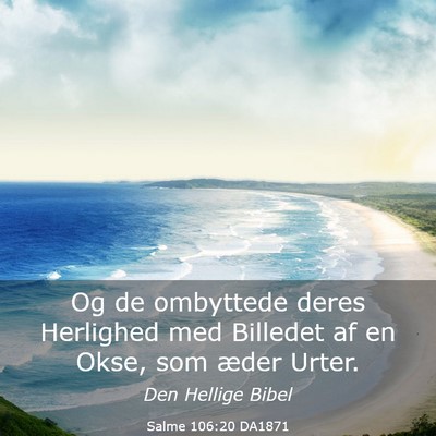Picture 03 - Salme 106:20 DA1871 - Og de ombyttede deres Herlighed med Billedet af - Bible Verse Picture
