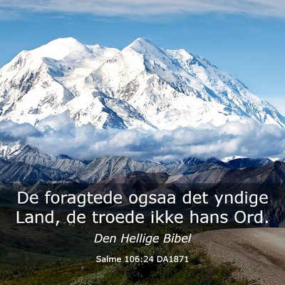 Picture 03 - Salme 106:24 DA1871 - De foragtede ogsaa det yndige Land, de troede - Bible Verse Picture