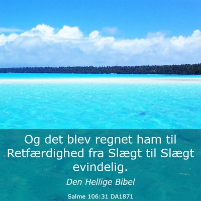 Picture 03 - Salme 106:31 DA1871 - Og det blev regnet ham til Retfærdighed fra - Bible Verse Picture