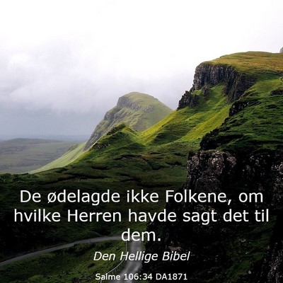 Picture 03 - Salme 106:34 DA1871 - De ødelagde ikke Folkene, om hvilke Herren havde - Bible Verse Picture