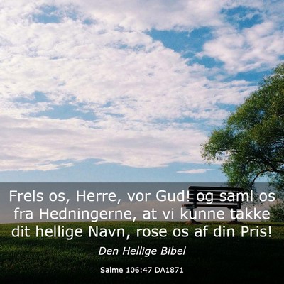 Picture 03 - Salme 106:47 DA1871 - Frels os, Herre, vor Gud! og saml os fra - Bible Verse Picture
