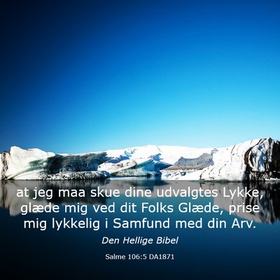 Picture 03 - Salme 106:5 DA1871 - at jeg maa skue dine udvalgtes Lykke, glæde mig - Bible Verse Picture