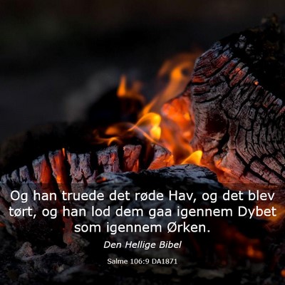 Picture 03 - Salme 106:9 DA1871 - Og han truede det røde Hav, og det blev tørt, - Bible Verse Picture