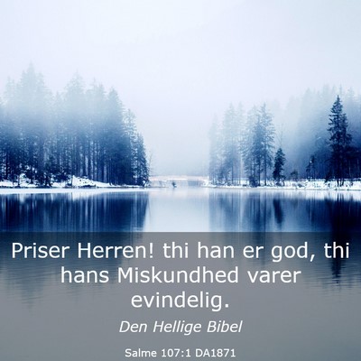 Picture 03 - Salme 107:1 DA1871 - Priser Herren! thi han er god, thi hans - Bible Verse Picture