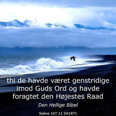 Picture 03 - Salme 107:11 DA1871 - thi de havde været genstridige imod Guds Ord og - Bible Verse Picture