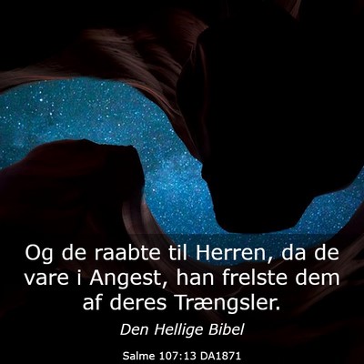 Picture 03 - Salme 107:13 DA1871 - Og de raabte til Herren, da de vare i Angest, han - Bible Verse Picture
