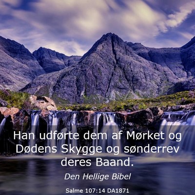 Picture 03 - Salme 107:14 DA1871 - Han udførte dem af Mørket og Dødens Skygge og - Bible Verse Picture