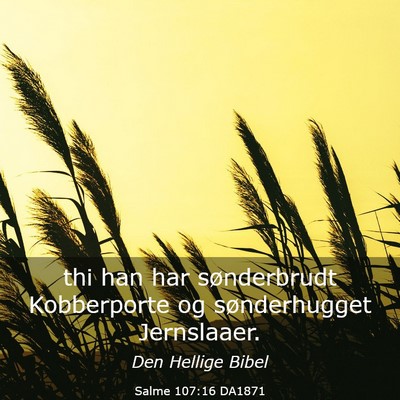 Picture 03 - Salme 107:16 DA1871 - thi han har sønderbrudt Kobberporte og - Bible Verse Picture