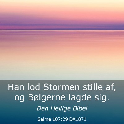 Picture 03 - Salme 107:29 DA1871 - Han lod Stormen stille af, og Bølgerne lagde - Bible Verse Picture