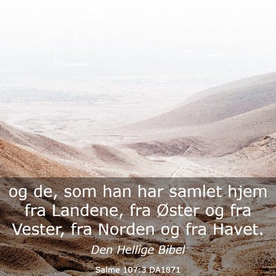 Picture 03 - Salme 107:3 DA1871 - og de, som han har samlet hjem fra Landene, fra - Bible Verse Picture