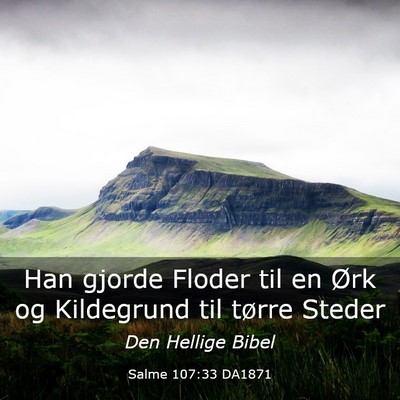 Picture 03 - Salme 107:33 DA1871 - Han gjorde Floder til en Ørk og Kildegrund til - Bible Verse Picture