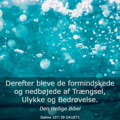 Picture 03 - Salme 107:39 DA1871 - Derefter bleve de formindskede og nedbøjede af - Bible Verse Picture