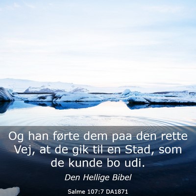 Picture 03 - Salme 107:7 DA1871 - Og han førte dem paa den rette Vej, at de gik - Bible Verse Picture