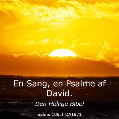 Picture 03 - Salme 108:1 DA1871 - En Sang, en Psalme af - Bible Verse Picture