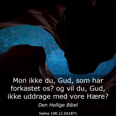 Picture 03 - Salme 108:12 DA1871 - Mon ikke du, Gud, som har forkastet os? og vil - Bible Verse Picture