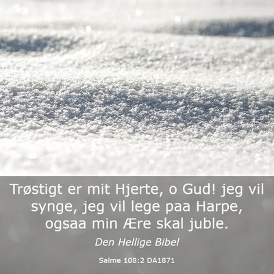 Picture 03 - Salme 108:2 DA1871 - Trøstigt er mit Hjerte, o Gud! jeg vil synge, - Bible Verse Picture