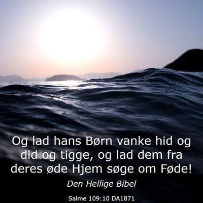 Picture 03 - Salme 109:10 DA1871 - Og lad hans Børn vanke hid og did og tigge, og - Bible Verse Picture