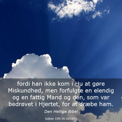 Picture 03 - Salme 109:16 DA1871 - fordi han ikke kom i Hu at gøre Miskundhed, men - Bible Verse Picture
