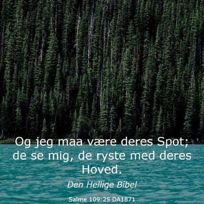 Picture 03 - Salme 109:25 DA1871 - Og jeg maa være deres Spot; de se mig, de ryste - Bible Verse Picture
