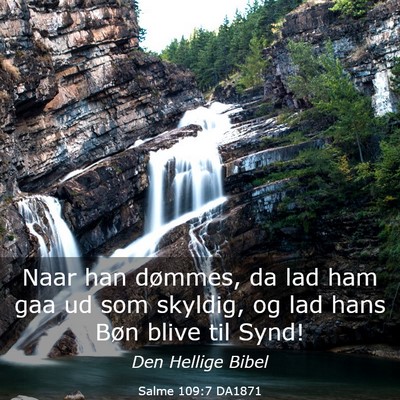 Picture 03 - Salme 109:7 DA1871 - Naar han dømmes, da lad ham gaa ud som skyldig, - Bible Verse Picture