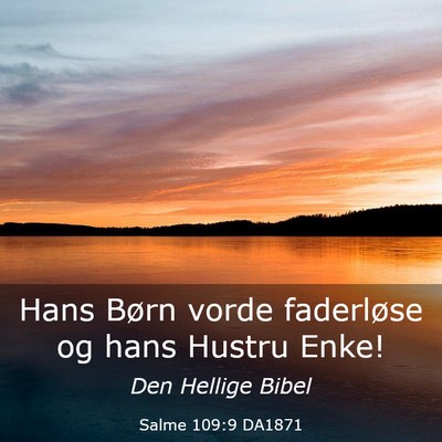 Picture 03 - Salme 109:9 DA1871 - Hans Børn vorde faderløse og hans Hustru - Bible Verse Picture