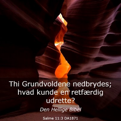 Picture 03 - Salme 11:3 DA1871 - Thi Grundvoldene nedbrydes; hvad kunde en - Bible Verse Picture