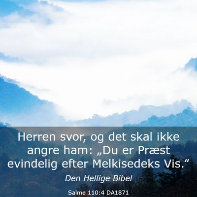 Picture 03 - Salme 110:4 DA1871 - Herren svor, og det skal ikke angre ham: „Du er - Bible Verse Picture