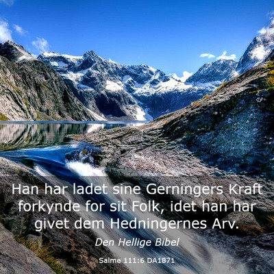 Picture 03 - Salme 111:6 DA1871 - Han har ladet sine Gerningers Kraft forkynde for - Bible Verse Picture