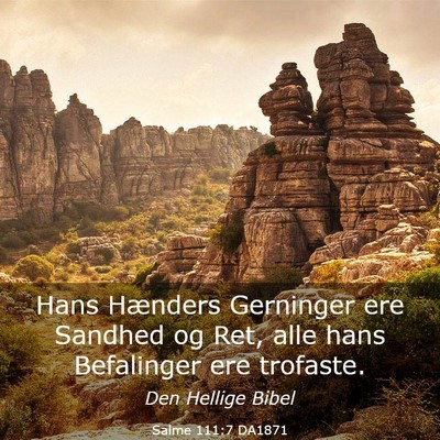 Picture 03 - Salme 111:7 DA1871 - Hans Hænders Gerninger ere Sandhed og Ret, alle - Bible Verse Picture
