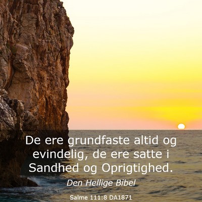 Picture 03 - Salme 111:8 DA1871 - De ere grundfaste altid og evindelig, de ere - Bible Verse Picture