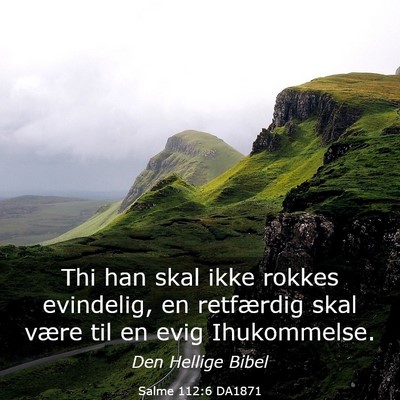 Picture 03 - Salme 112:6 DA1871 - Thi han skal ikke rokkes evindelig, en retfærdig - Bible Verse Picture