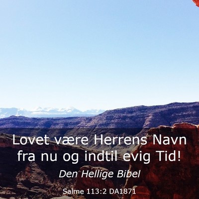 Picture 03 - Salme 113:2 DA1871 - Lovet være Herrens Navn fra nu og indtil evig - Bible Verse Picture