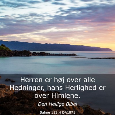 Picture 03 - Salme 113:4 DA1871 - Herren er høj over alle Hedninger, hans - Bible Verse Picture