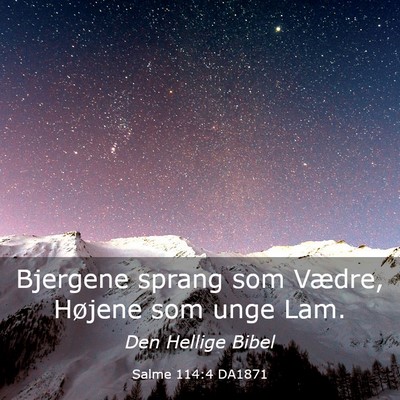 Picture 03 - Salme 114:4 DA1871 - Bjergene sprang som Vædre, Højene som unge - Bible Verse Picture