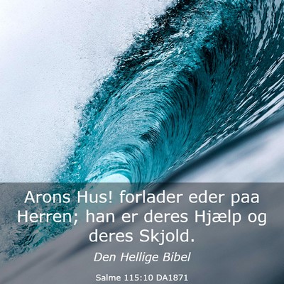 Picture 03 - Salme 115:10 DA1871 - Arons Hus! forlader eder paa Herren; han er deres - Bible Verse Picture