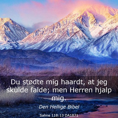 Picture 03 - Salme 118:13 DA1871 - Du stødte mig haardt, at jeg skulde falde; men - Bible Verse Picture