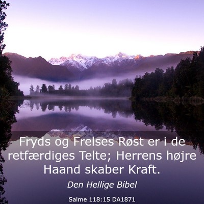 Picture 03 - Salme 118:15 DA1871 - Fryds og Frelses Røst er i de retfærdiges - Bible Verse Picture