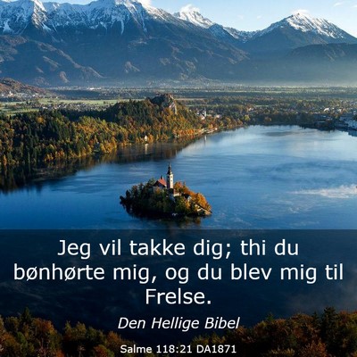Picture 03 - Salme 118:21 DA1871 - Jeg vil takke dig; thi du bønhørte mig, og du - Bible Verse Picture