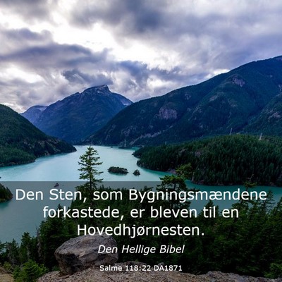 Picture 03 - Salme 118:22 DA1871 - Den Sten, som Bygningsmændene forkastede, er - Bible Verse Picture