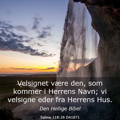 Picture 03 - Salme 118:26 DA1871 - Velsignet være den, som kommer i Herrens Navn; - Bible Verse Picture