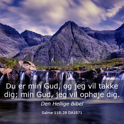 Picture 03 - Salme 118:28 DA1871 - Du er min Gud, og jeg vil takke dig; min Gud, jeg - Bible Verse Picture