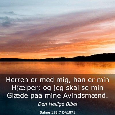 Picture 03 - Salme 118:7 DA1871 - Herren er med mig, han er min Hjælper; og jeg - Bible Verse Picture