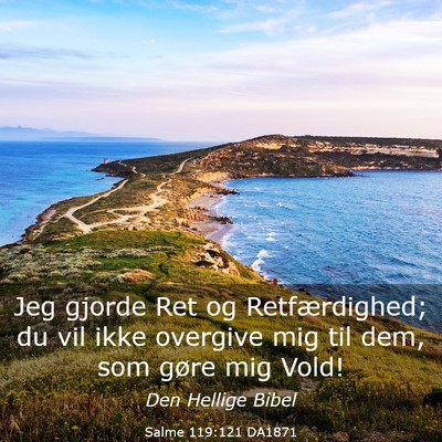 Picture 03 - Salme 119:121 DA1871 - Jeg gjorde Ret og Retfærdighed; du vil ikke - Bible Verse Picture