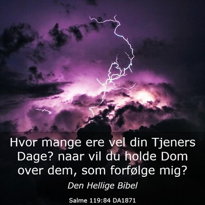 Picture 03 - Salme 119:84 DA1871 - Hvor mange ere vel din Tjeners Dage? naar vil du - Bible Verse Picture