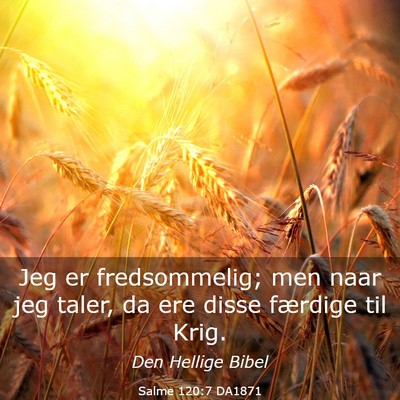 Picture 03 - Salme 120:7 DA1871 - Jeg er fredsommelig; men naar jeg taler, da ere - Bible Verse Picture