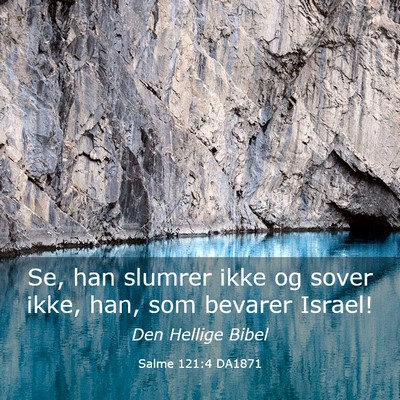 Picture 03 - Salme 121:4 DA1871 - Se, han slumrer ikke og sover ikke, han, som - Bible Verse Picture